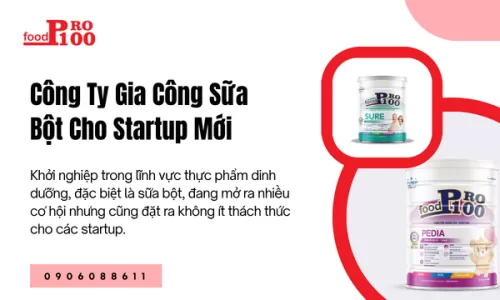 Công Ty Gia Công Sữa Bột Cho Startup Mới